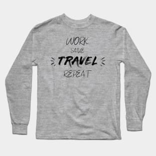 Work save travel repeat grey t-shirt for travel motivation gift for friends Long Sleeve T-Shirt